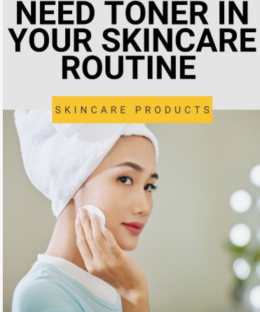 A promotional lifestyle graphic featuring the heading "NEED TONER IN YOUR SKINCARE ROUTINE" with a yellow label reading "SKINCARE PRODUCTS" above a smiling woman with a white towel on her head applying toner with a cotton pad, offering helpful visual context for a simple skincare routine for beginners.