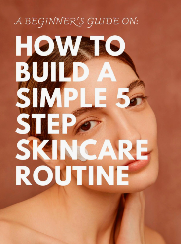 An educational graphic titled "A BEGINNER'S GUIDE ON: HOW TO BUILD A SIMPLE 5 STEP SKINCARE ROUTINE" featuring a close-up of a woman with product on her cheek, offering helpful visual context for a simple skincare routine for beginners.